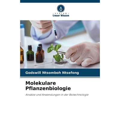 预订 Molekulare Pflanzenbiologie: Ansätze und Anwendungen in der Biotechnologie. DE: 9786209286612