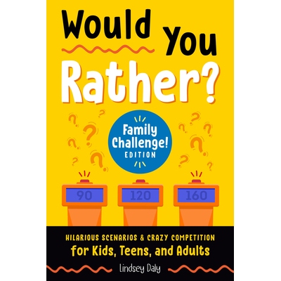 WOULD YOU RATHER FAMILY: Hilarious Scenarios & Crazy Competition for Kids, Teens, and Adults 你愿意家庭: 9780593435465