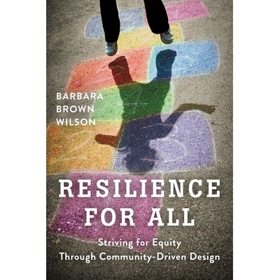 预订 Resilience for All: Striving for Equity Through Community-Driven Design 大众的弹性：通过社区设计来争取公平: 9781610