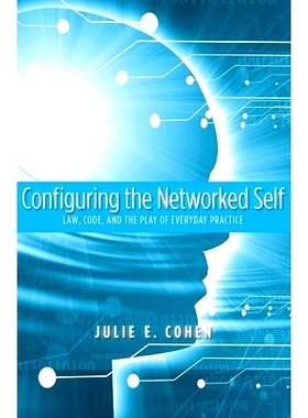 预订 Configuring the Networked Self: Law, Code, and the Play of Everyday Practice 自己配置网络：法律、代码与播放的每日实