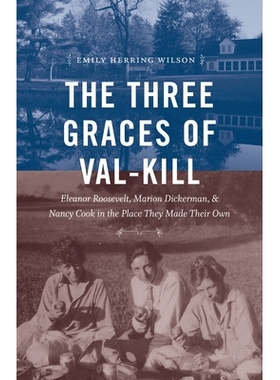 预订 The Three Graces of Val-Kill: Eleanor Roosevelt, Marion Dickerman, and Nancy Cook in the Place They Made Their Own
