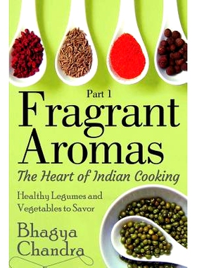 预订 Fragrant Aromas: The Heart of Indian Cooking: Healthy Legumes and Vegetables to Savor: 9781497381551