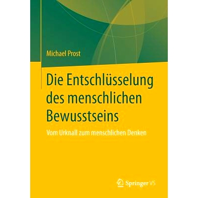 预订 Die Entschlüsselung des menschlichen Bewusstseins: Vom Urknall zum menschlichen Denken: 9783658151317