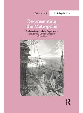 预订 Re-Presenting the Metropolis: Architecture, Urban Experience and Social Life in London 1800-1840: 9780815394488