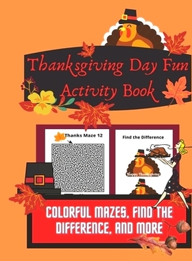 预订 Thanksgiving Day Fun Activity Book: Colorful Mazes, Find the Difference, and More: 9781947238381