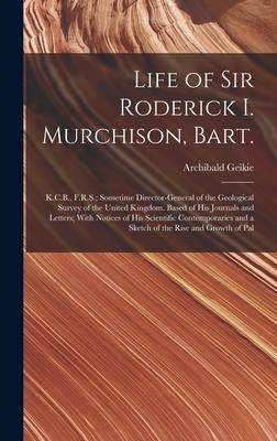 [预订]Life of Sir Roderick I. Murchison, Bart.; K.C.B., F.R.S.; Sometime Director-general of the Geologica 9781018107240