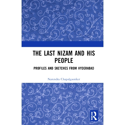 预订 The Last Nizam and His People: Profiles and Sketches from Hyderabad *的尼扎姆及其人民：海得拉巴的轮廓与草图: 978
