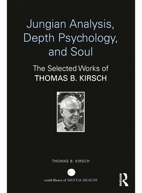 预订 Jungian Analysis, Depth Psychology, and Soul: The Selected Works of Thomas B. Kirsch 托马斯·B·基尔希文选: 9781138