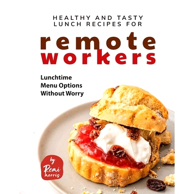 预订 Healthy and Tasty Lunch Recipes for Remote Workers: Lunchtime Menu Options Without Worry: 9798856309088