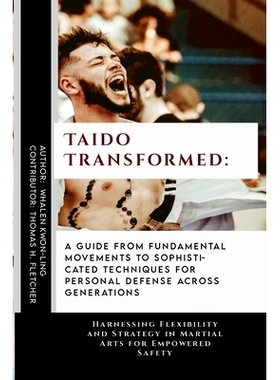 预订 Taido Transformed: A Guide from Fundamental Movements to Sophisticated Techniques for Personal Defense Across Gener