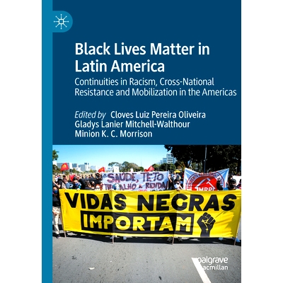 预订 Black Lives Matter in Latin America: Continuities in Racism, Cross-National Resistance and Mobilization in the Amer