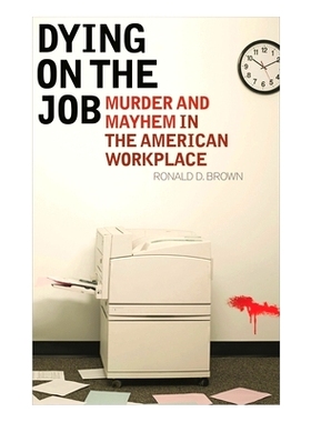 预订 Dying on the Job: Murder and Mayhem in the American Workplace 死在工作上：美国工作场所的谋杀与混乱: 9780810895768