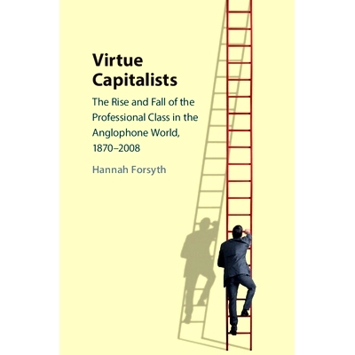 预订 Virtue Capitalists: The Rise and Fall of the Professional Class in the Anglophone World, 1870–2008 美德资本家：英