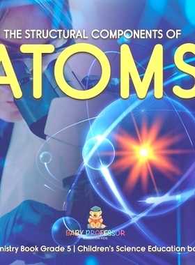 预订 The Structural Components of Atoms Chemistry Book Grade 5 Children’s Science Education books: 9781541959958