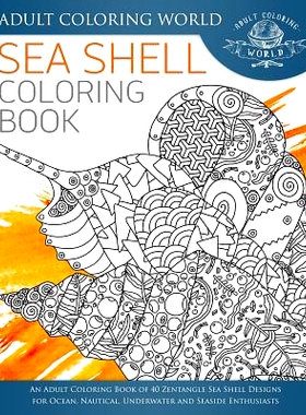 预订 Sea Shell Coloring Book: An Adult Coloring Book of 40 Zentangle Sea Shell Designs for Ocean, Nautical, Underwater a