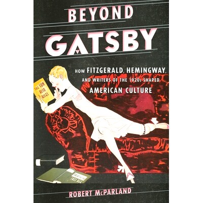 预订 Beyond Gatsby: How Fitzgerald, Hemingway, and Writers of the 1920s Shaped American Culture *盖茨比：菲茨杰拉德，海
