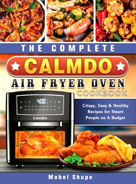 预订 The Complete CalmDo Air Fryer Oven Cookbook: Crispy, Easy & Healthy Recipes for Smart People on A Budget: 978180244