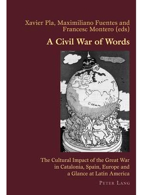 预订 A Civil War of Words: The Cultural Impact of the Great War in Catalonia, Spain, Europe and a Glance at Latin Americ