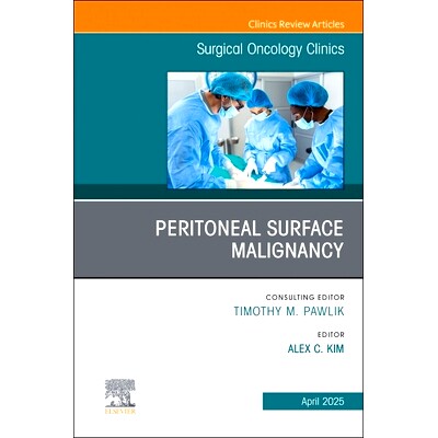 预订 Peritoneal Surface Malignancy, An Issue of Surgical Oncology Clinics of North America: Volume 34-2 腹膜表面恶性肿瘤