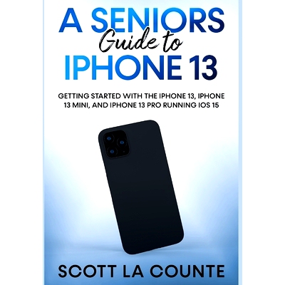 预订 A Seniors Guide to iPhone 13: Getting Started With the iPhone 13, iPhone 13 Mini, and iPhone 13 Pro Running iOS 15: