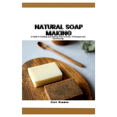 预订 Natural Soap Making: A Guide to Crafting and Making Soap at Home, Techniques and Customizing: 9798851055577