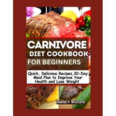 预订 Carnivore Diet for Beginners: Quick, Mouthwatering Recipes and a 30-Day Meal Plan to Boost Your Health and Weight L