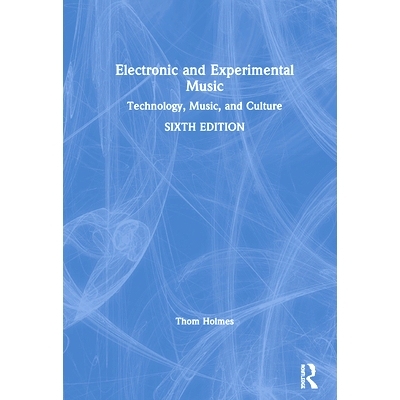 预订 Electronic and Experimental Music: Technology, Music, and Culture 电子与实验音乐：科技、音乐与文化 第6版: 978113836