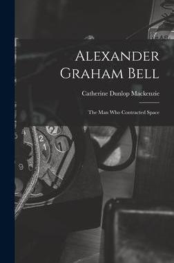 [预订]Alexander Graham Bell: the Man Who Contracted Space 9781014030115