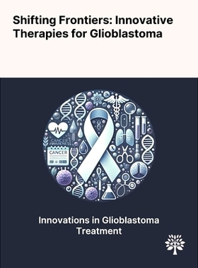 预订 Shifting Frontiers: Innovative Therapies for Glioblastoma