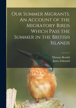 [预订]Our Summer Migrants. An Account of the Migratory Birds Which Pass the Summer in the British Islands 9781019221969