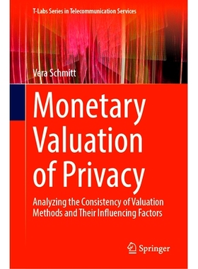预订 Monetary Valuation of Privacy: Analyzing the Consistency of Valuation Methods and Their Influencing Factors 隐私的
