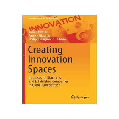 [预订]Creating Innovation Spaces: Impulses for Start-ups and Established Companies in Global Competition 9783030576448