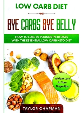 预订 Low Carb Diet: BYE CARBS BYE BELLY - How To Lose 30 Pounds in 30 Days With The Essential Low Carb Keto Diet