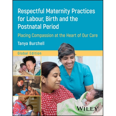 预订 Respectful Maternity Practices for Labour, Birth and the Postnatal Period Placing Compassion At the Heart of Our Ca