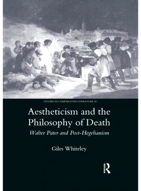 预订 Aestheticism and the Philosophy of Death: Walter Pater and Post-Hegelianism 唯美主义与死亡哲学：帕特尔与后黑格尔主