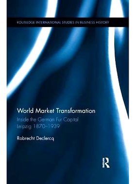 预订 World Market Transformation: Inside the German Fur Capital Leipzig 1870 and 1939: 9780367243005