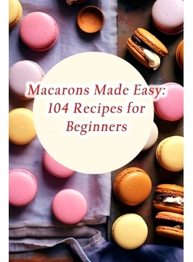 预订 Macarons Made Easy: 104 Recipes for Beginners: 9798859259328