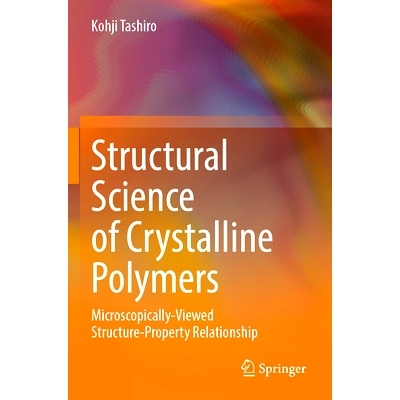 预订 Structural Science of Crystalline Polymers: Microscopically-Viewed Structure-Property Relationship 结晶聚合物的结构