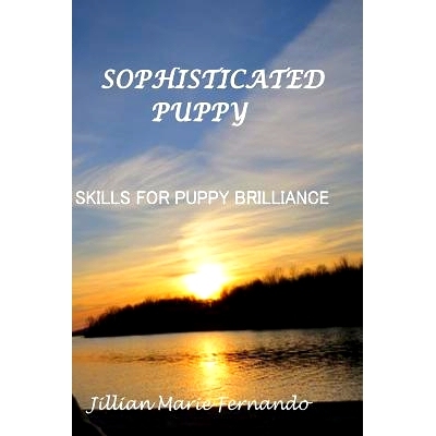 预订 Sophisticated Puppy: Training Skills for Puppy Brilliance: 9781522702450