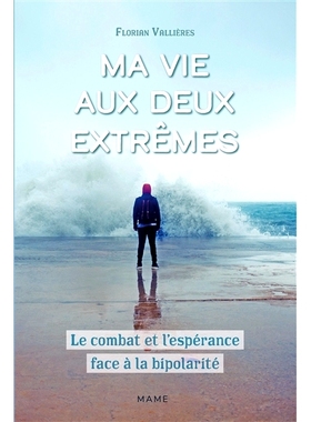 预订 Ma vie aux deux extrêmes : le combat et l’espérance face à la bipolarité 我的生活处于两个极端：面对两极分化的