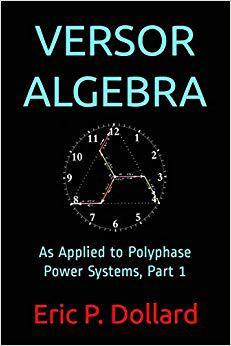 【预售】Versor Algebra: As Applied to Polyphase Power Systems, Part 1