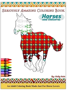 预订 Horses & Unicorns - An Adult Coloring Book: Seriously Amazing Adult Coloring Book for Kicking Back, Relaxing, and C