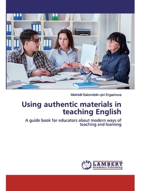 预订 Using authentic materials in teaching English: A guide book for educators about modern ways of teaching and learnin
