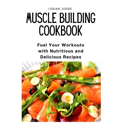 预订 Muscle Building Cookbook: Fuel Your Workouts with Nutritious and Delicious Recipes