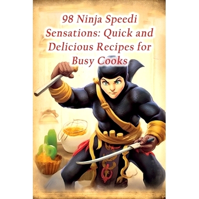 预订 98 Ninja Speedi Sensations: Quick and Delicious Recipes for Busy Cooks: 9798862430295
