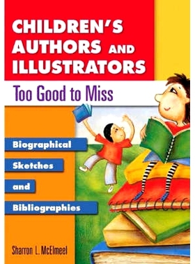 预订 Children’s Authors and Illustrators Too Good to Miss: Biographical Sketches and Bibliographies: 9781591580270