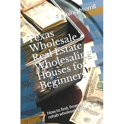 预订 Texas Wholesale Real Estate Wholesaling Houses for Beginners: How to find, finance & rehab wholesale properties: 97