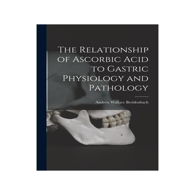[预订]The Relationship of Ascorbic Acid to Gastric Physiology and Pathology 9781015010291