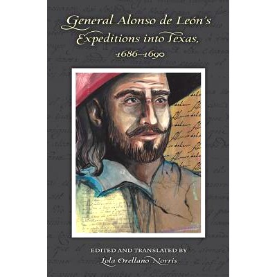 预订 General Alonso de Leon’s Expeditions into Texas, 1686-1690 阿隆索·德利昂将军进军德克萨斯，1686 - 1690: 9781623495