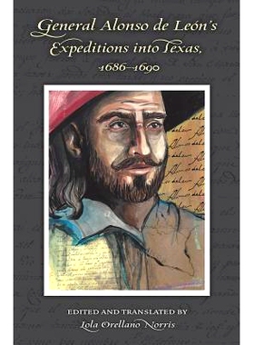 预订 General Alonso de Leon’s Expeditions into Texas, 1686-1690 阿隆索·德利昂将军进军德克萨斯，1686 - 1690: 9781623495